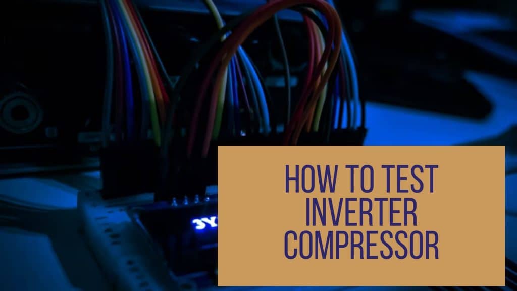 How to Test Inverter Compressor