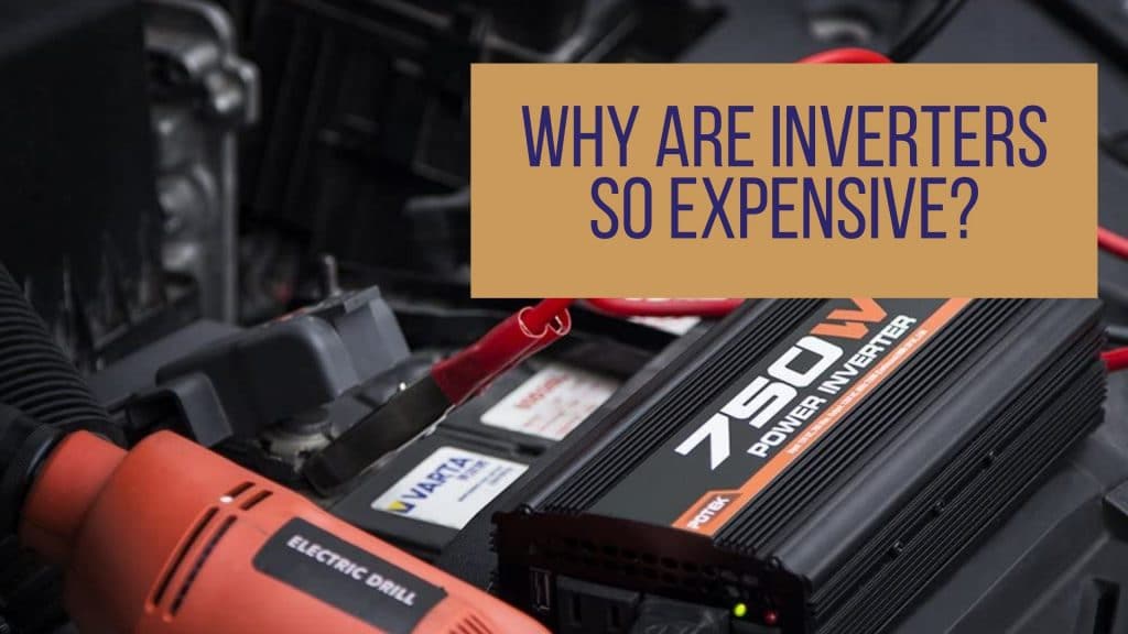 Why Are Inverters So Expensive?